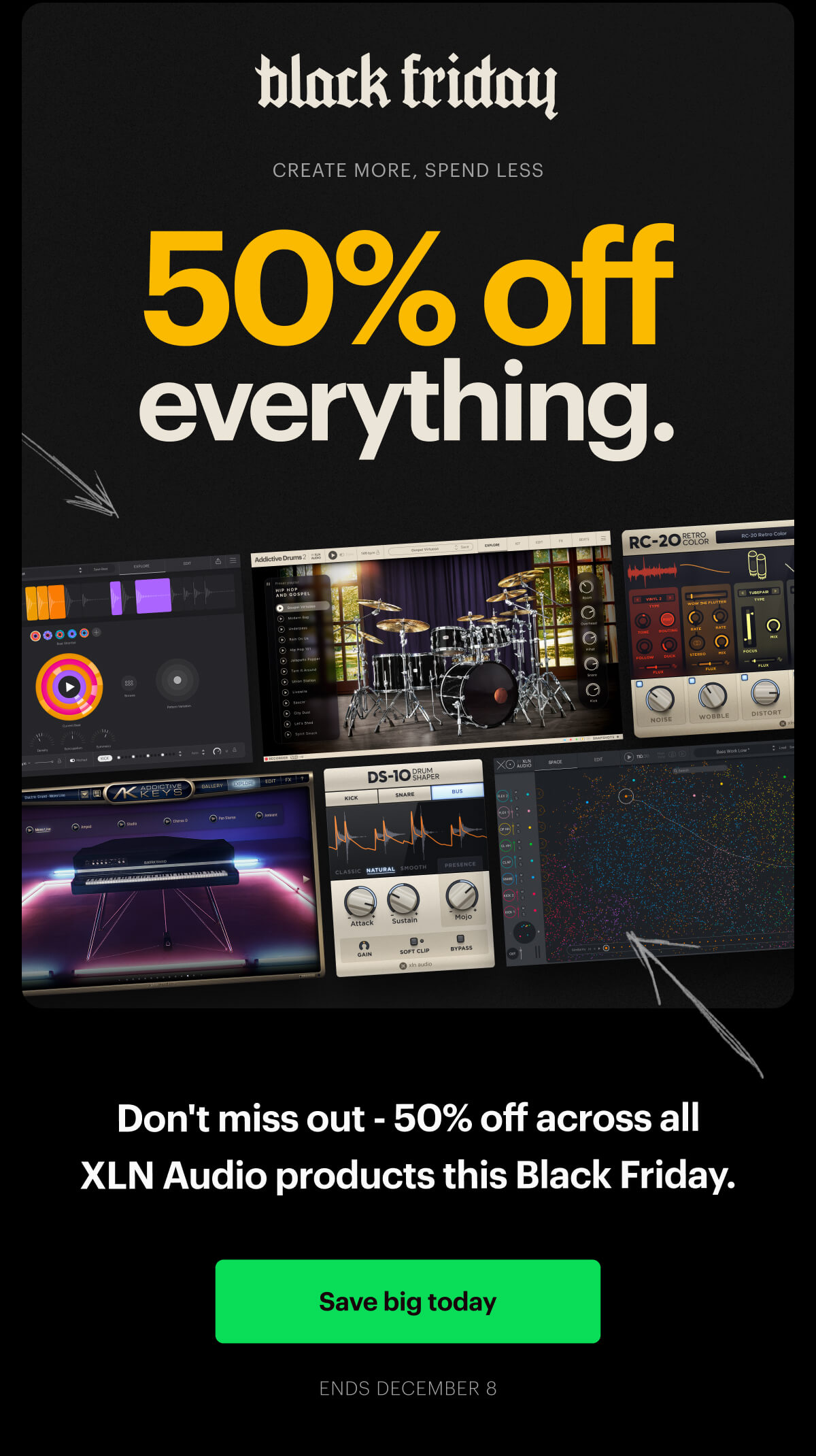 Black Friday - 50% off everything. Create more, spend less. Don't miss out - 50% off across all XLN Audio products this Black Friday. Save big today. Ends December 8.