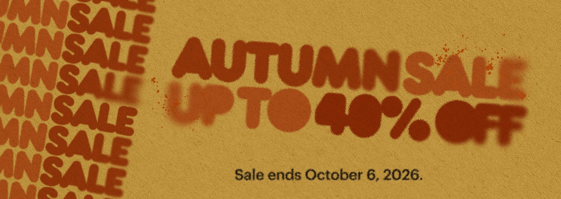 Autumn Sale. Up to 40% off selected products. Sale ends October 6, 2026.